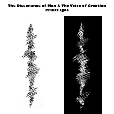 The Dissonance of Man & The Voice of Creation Pruitt Igoe
